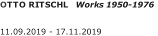 OTTO RITSCHL   Works 1950-1976   11.09.2019 - 17.11.2019