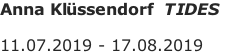 Anna Klüssendorf  TIDES  11.07.2019 - 17.08.2019