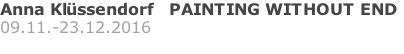 Anna Klüssendorf   PAINTING WITHOUT END 09.11.-23.12.2016