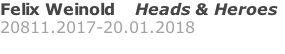 Felix Weinold    Heads & Heroes 20811.2017-20.01.2018