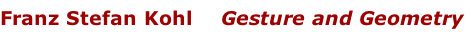 Franz Stefan Kohl Gesture and Geometry
