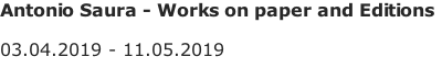 Antonio Saura - Works on paper and Editions  03.04.2019 - 11.05.2019