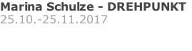 Marina Schulze - DREHPUNKT 25.10.-25.11.2017