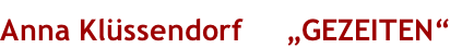 Anna Klüssendorf „GEZEITEN“